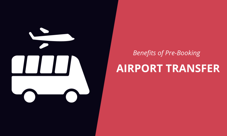 Benefits of Pre-Booking airport transfer